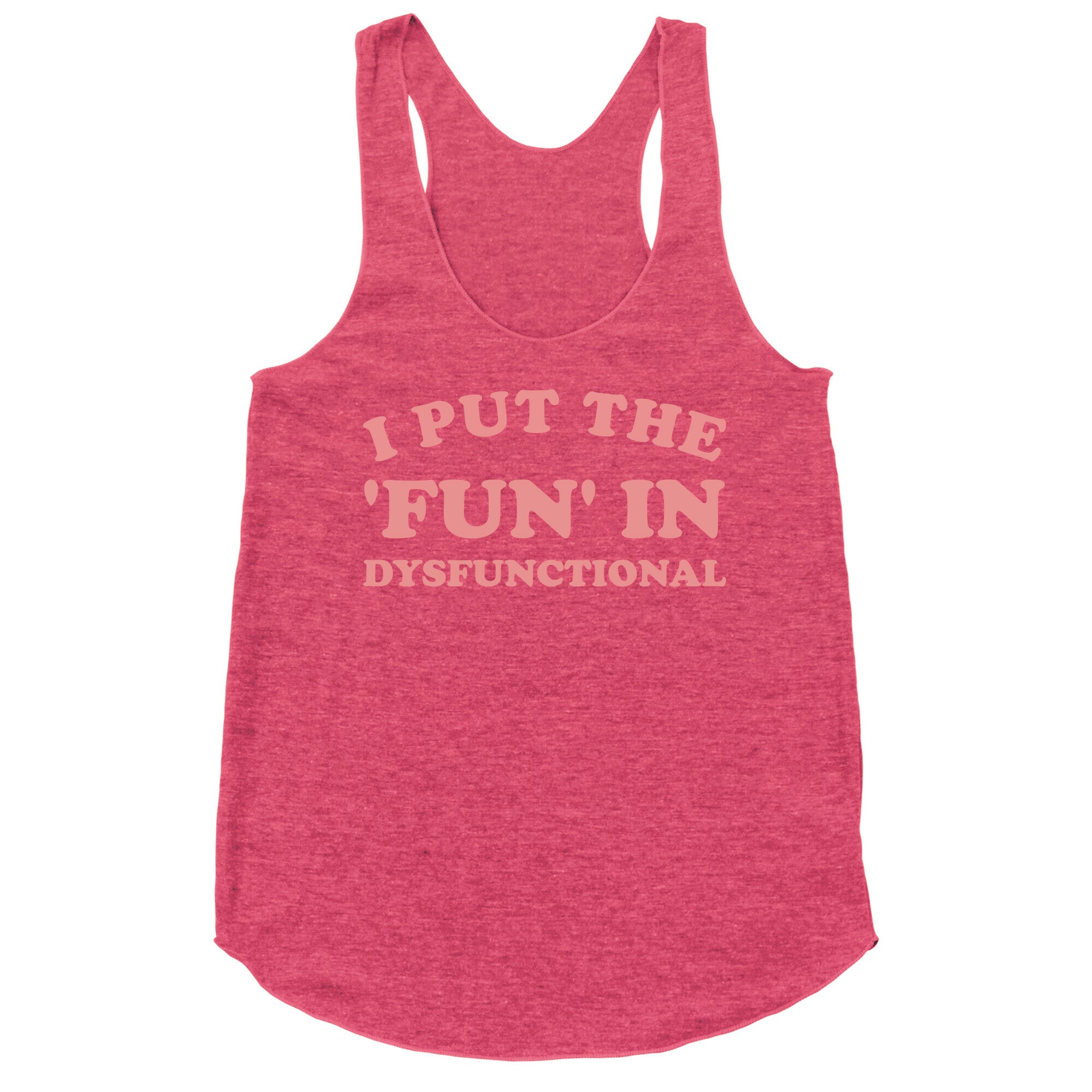 I Put The 'Fun' In Dysfunctional (With A Playful Font And Graphic) Racerback Tank